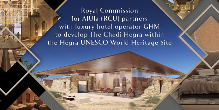 Royal Commission for AlUla (RCU) partners with luxury hotel operator GHM to develop The Chedi Hegra within the Hegra UNESCO World Heritage Site